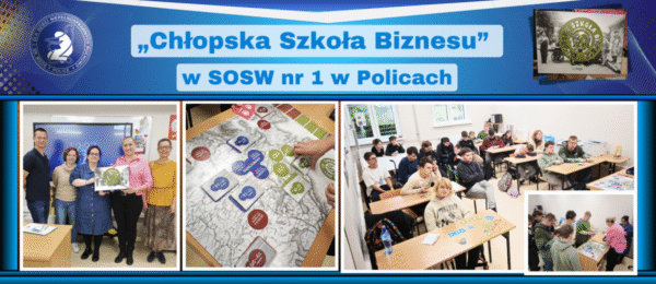 „Chłopska Szkoła Biznesu” w SOSW nr 1 w Policach „Chłopska Szkoła Biznesu” w SOSW nr 1 w Policach